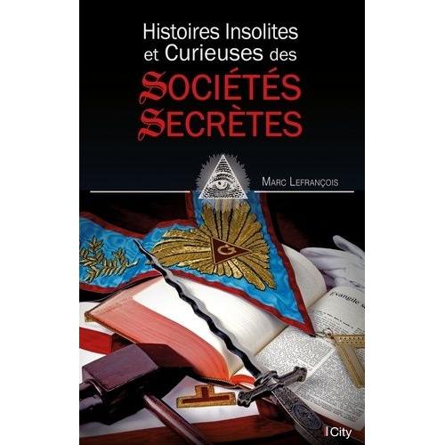 Histoire Insolite Et Curieuse Des Sociétés Secrètes