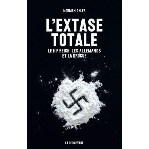 L'extase Totale - Le Iiie Reich, Les Allemands Et La Drogue