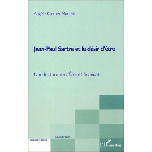 Jean-Paul Sartre Et Le Désir D'être - Une Lecture De L'etre Et Le Néant