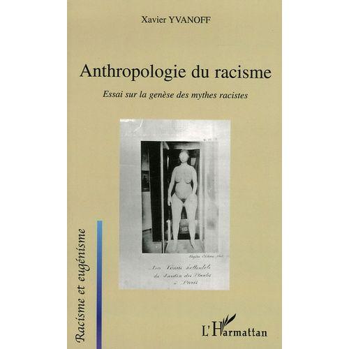 Anthropologie Du Racisme - Essai Sur La Genèse Des Mythes Racistes