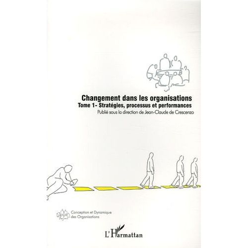 Changement Dans Les Organisations - Tome 1, Stratégies, Processus Et Performances