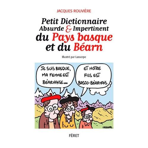 Petit Dictionnaire Impertinent Du Pays Basque Et Du Béarn