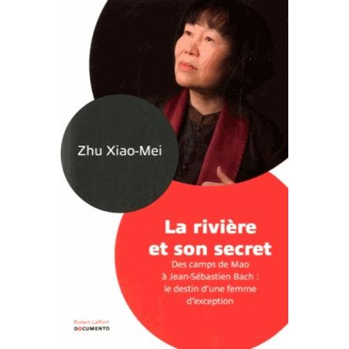La Rivière Et Son Secret - Des Camps De Mao À Jean-Sébastien Bach : Le Destin D'une Femme D'exception