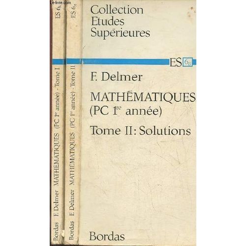 Mathématiques Pc 1re Année- Tomes I Et Ii (2 Volumes) Rappel Du Cours Et Énoncés Des Exercices Et Problèmes+ Solutions Des Exercices Et Problèmes (Collection Etudes Supérieures)