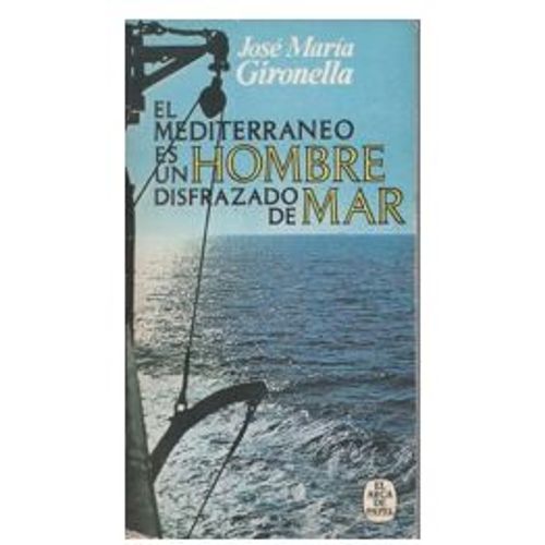 El Mediterraneo Es Un Hombre Disfrazado De Mar Gironella