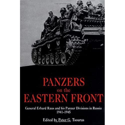 Panzers On The Eastern Front: General Erhard Raus And His Panzer Divisions In Russia, 1941-1945 (World War Ii German Debriefs)