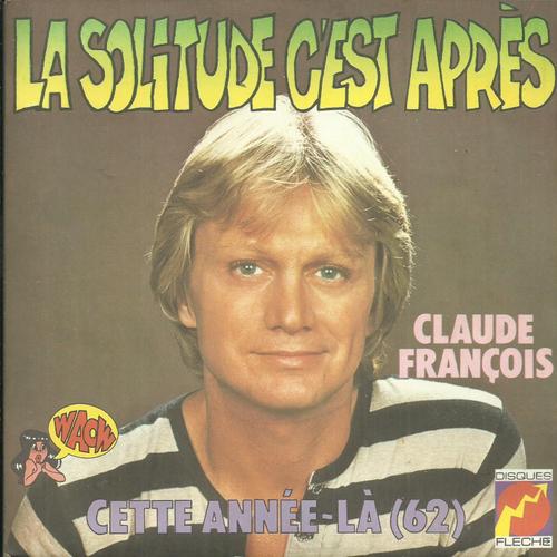 Claude Francois : La Solitude C'est Après (A. Popp - G. Sinoue) 4'00 / Cette Année-La (62) (B. Gaudio - E. Marnay) 3'05