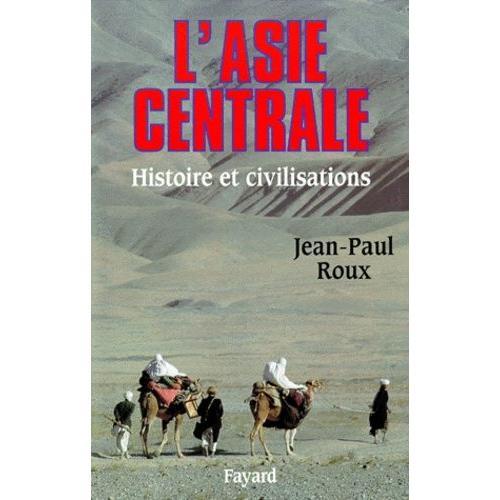 L'asie Centrale - Histoire Et Civilisations