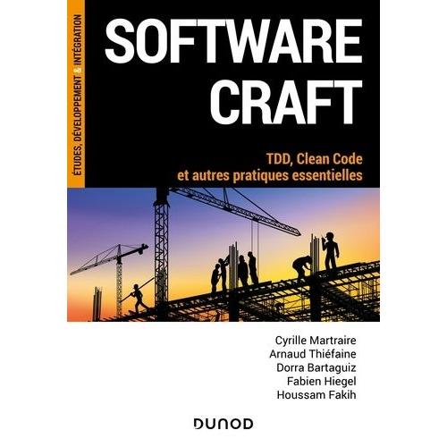 Software Craft - Tdd, Clean Code Et Autres Pratiques Essentielles