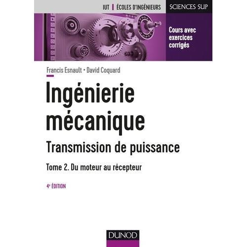 Ingénierie Mécanique - Transmission De Puissance - Tome 2, Du Moteur Au Récepteur