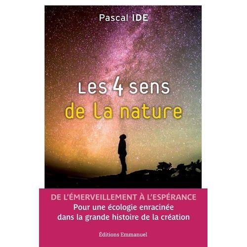 Les 4 Sens De La Nature - De L?Émerveillement À L?Espérance - Pour Une Écologie Enracinée Dans La Grande Histoire De La Création