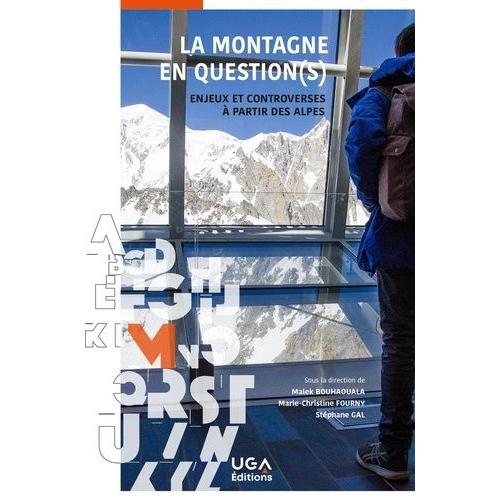La Montagne En Question(S) - Enjeux Et Controverses À Partir Des Alpes