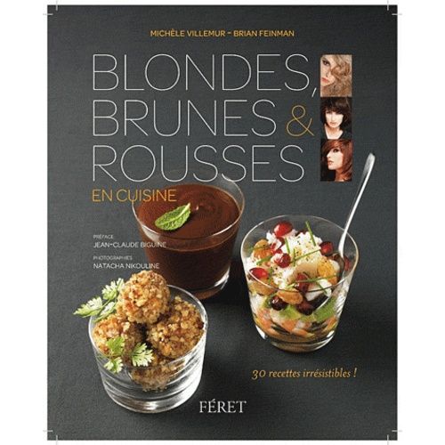 Blondes, Brunes Et Rousses En Cuisine - 30 Recettes Irresistibles