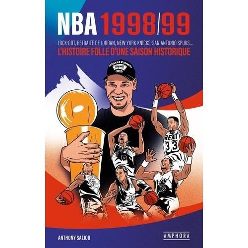 Nba 1998/99 - Lock Out, Retraite De Jordan, New York Knicks-San Antonio Spurs - L'histoire Folle D'une Saison Historique