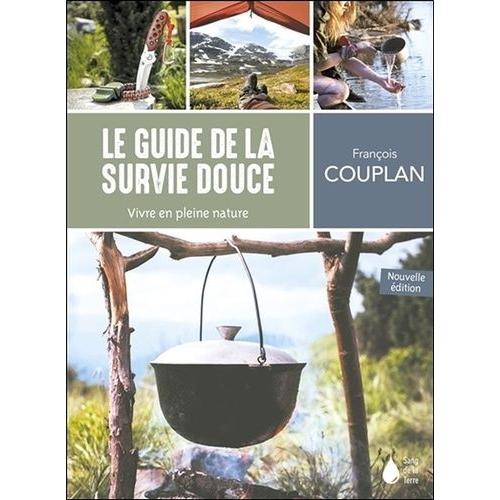 Le Guide De La Survie Douce - Vivre En Pleine Nature