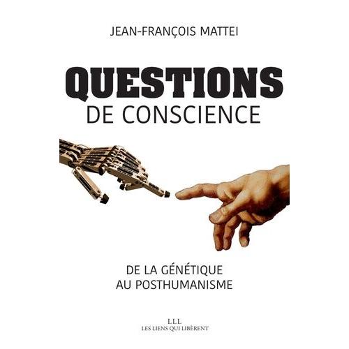 Questions De Conscience - De La Génétique Au Posthumanisme