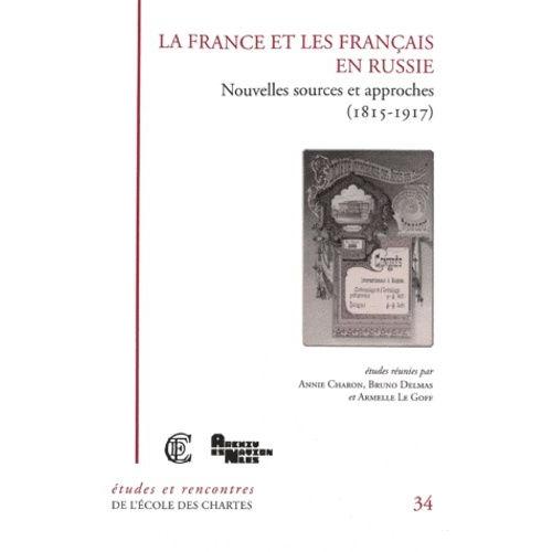 La France Et Les Français En Russie - Nouvelles Sources Et Approches (1815-1917)