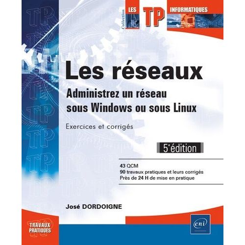 Les Réseaux - Administrez Un Réseau Sous Windows Ou Sous Linux : Exercices Et Corrigés
