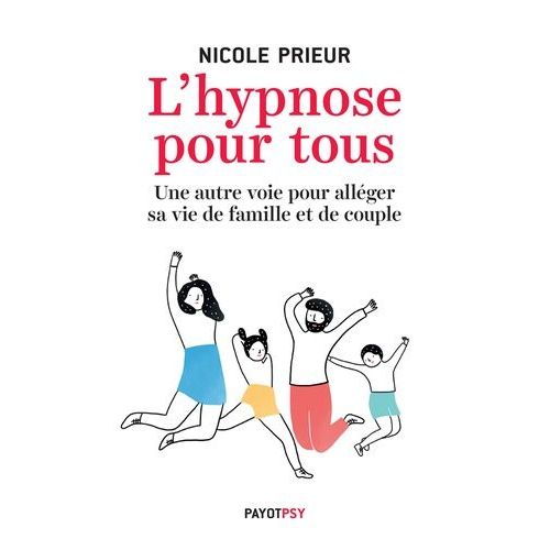 L'hypnose Pour Tous - Une Autre Voie Pour Alléger Sa Vie De Famille Et De Couple