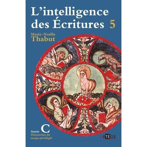 L'intelligence Des Ecritures - Tome 5, Année C, Temps Privilégiés