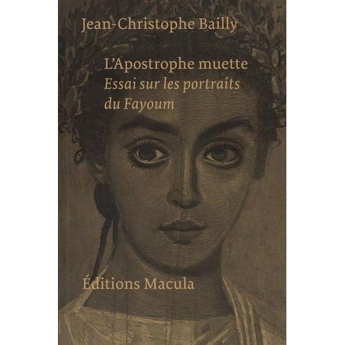 L'apostrophe Muette - Essai Sur Les Portraits Du Fayoum