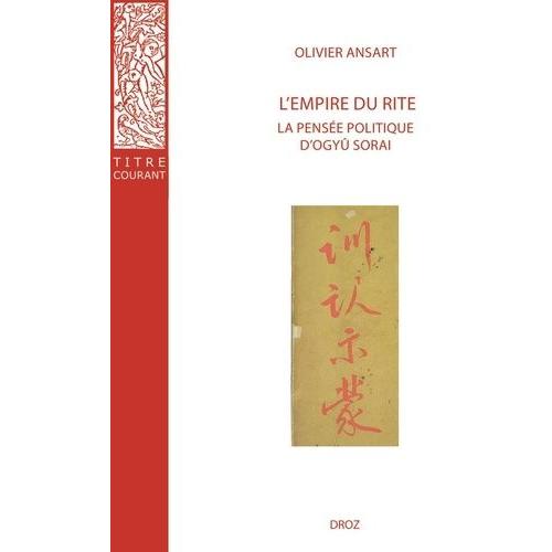 L'empire Du Rite - La Pensée Politique D'ogyû Sorai : Japon 1666-1728