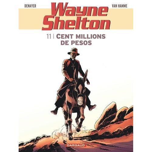 Wayne Shelton Tome 11 - Cent Millions De Pesos