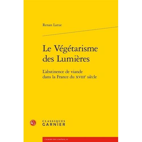 Le Végétarisme Des Lumières - L'abstinence De Viande Dans La France Du Xviiie Siècle