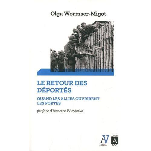 Le Retour Des Deportés - Quand Les Alliés Ouvrirent Les Portes