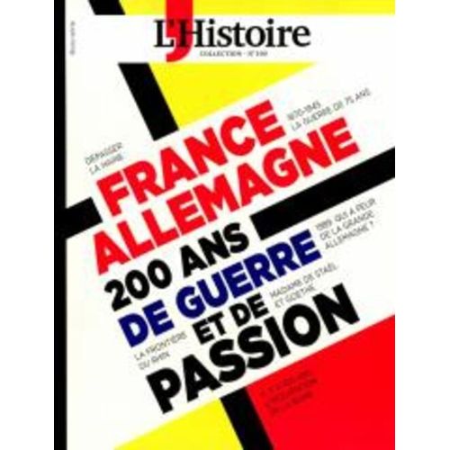 Les Collections De L'histoire 100 France Allemagne 200 Ans De Guerre Et De Passion