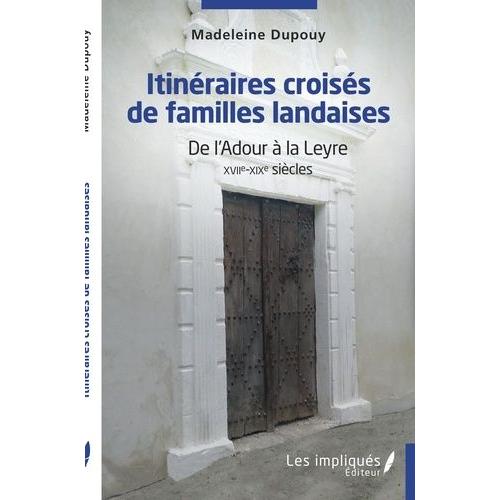 Itinéraires Coisés De Familles Landaises - De L'adour À La Leyre Xviie-Xixe Siècles