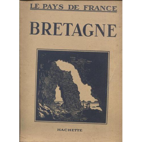 Bretagne - Le Pays De France - Hachette - Non Date - Nombreuses Illustrations Noir Et Blanc.