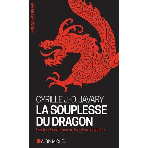 La Souplesse Du Dragon - Les Fondamentaux De La Culture Chinoise