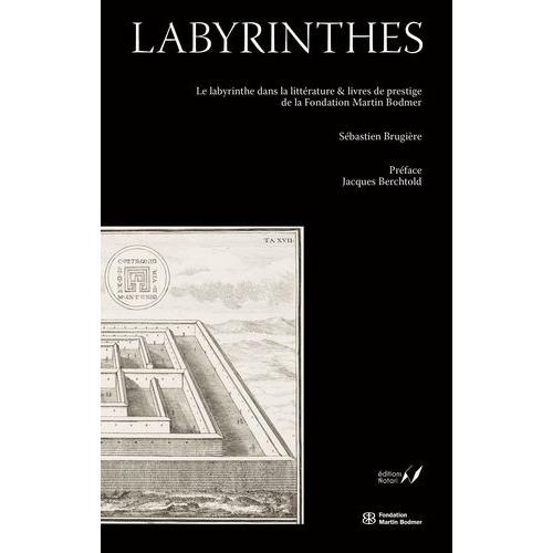 Labyrinthes - Dédales Littéraires Et Bibliophiliques À La Fondation Martin Bodmer