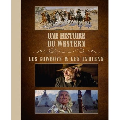 Une Histoire Du Western - Les Cowboys & Les Indiens