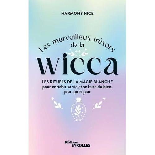 Les Merveilleux Trésors De La Wicca - Les Rituels De La Magie Blanche Pour Enrichir Sa Vie Et Se Faire Du Bien, Jour Après Jour