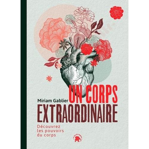 Un Corps Extraordinaire - Découvrez Les Pouvoirs Du Corps