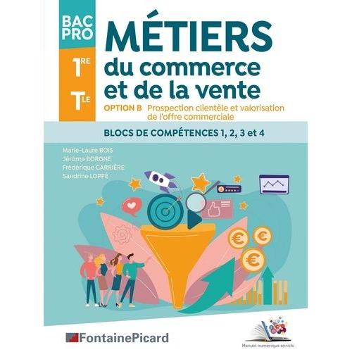 Métiers Du Commerce Et De La Vente 1re Tle Bac Pro - Option B Prospection Clientèle Et Valorisation De L'offre Commerciale - Blocs De Compétences 1, 2, 3 & 4b