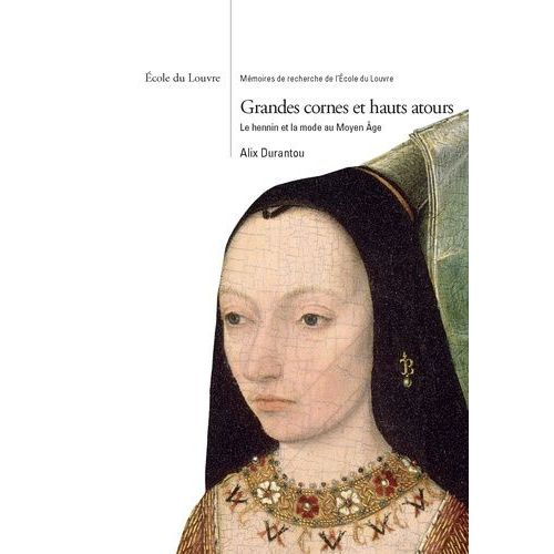 Grandes Cornes Et Hauts Atours - Le Hennin Et La Mode Au Moyen Age