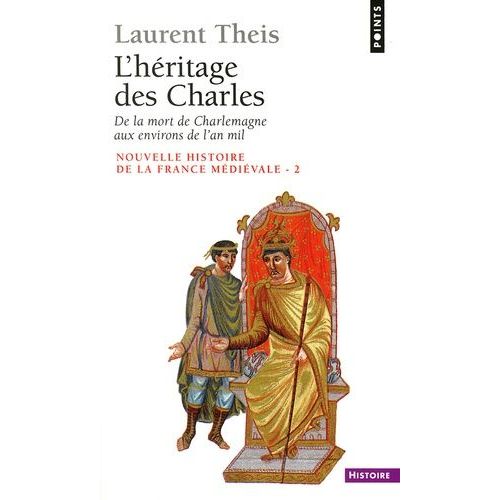 Nouvelle Histoire De La France Medievale - Tome 2, L'héritage Des Charles : De La Mort De Charlemagne Aux Environs De L'an Mil