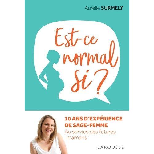 Est-Ce Normal Si ? - 10 Ans D'expérience De Sage-Femme Au Service Des Futures Mamans