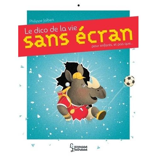 Le Dico De La Vie Sans Écran - Pour Les Enfants, Et Pas Que