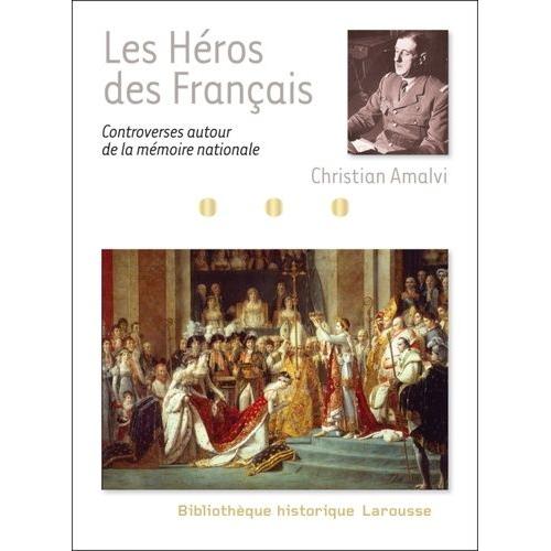 Les Héros Des Français - Controverses Autour De La Mémoire Nationale