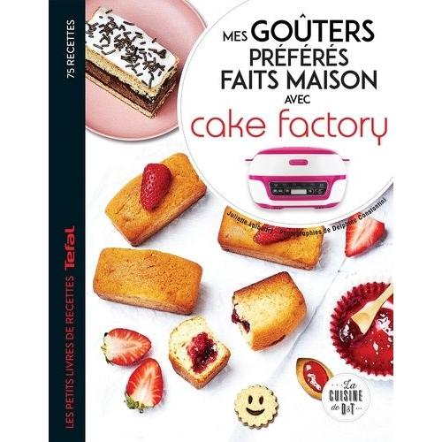 Mes Goûters Préférés Faits Maison Avec Cake Factory - Les Petits Livres De Recettes Tefal