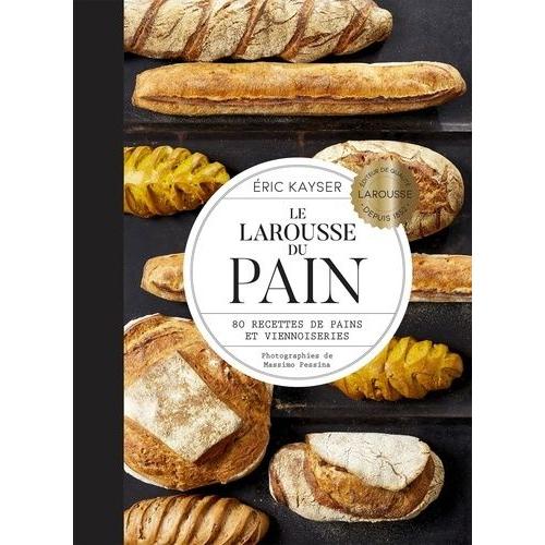 Le Larousse Du Pain - 80 Recettes De Pains Et Viennoiseries