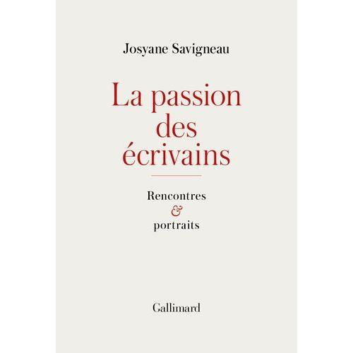 La Passion Des Écrivains - Rencontres Et Portraits