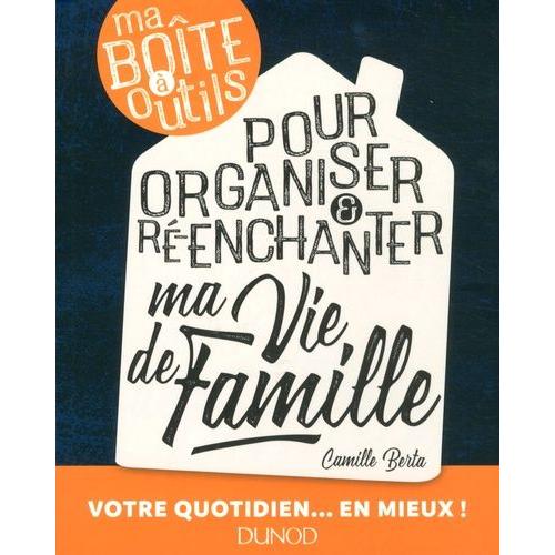 Ma Boîte À Outils Pour Organiser & Ré-Enchanter Ma Vie De Famille