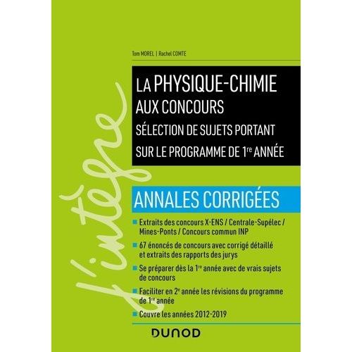 La Physique-Chimie Aux Concours - Sélection De Sujets Portant Sur Le Programme De 1re Année. Annales Corrigées