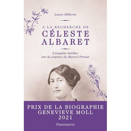 A La Recherche De Céleste Albaret - L'enquête Inédite Sur La Captive De Marcel Proust