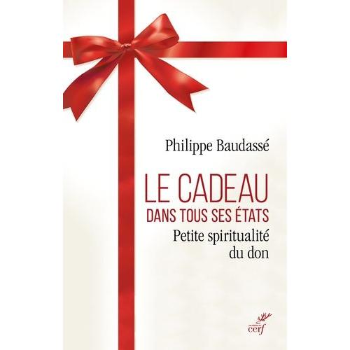 Le Cadeau Dans Tous Ses États - Petite Spiritualité Du Don